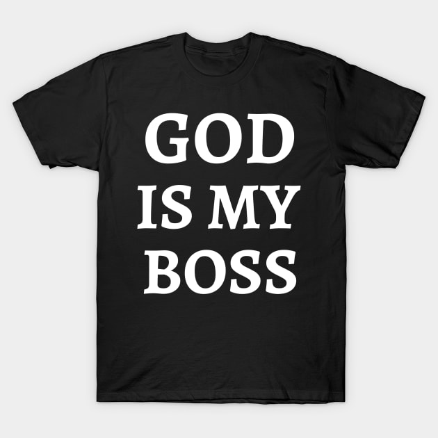 GOD IS MY BOSS T-Shirt by MGRCLimon